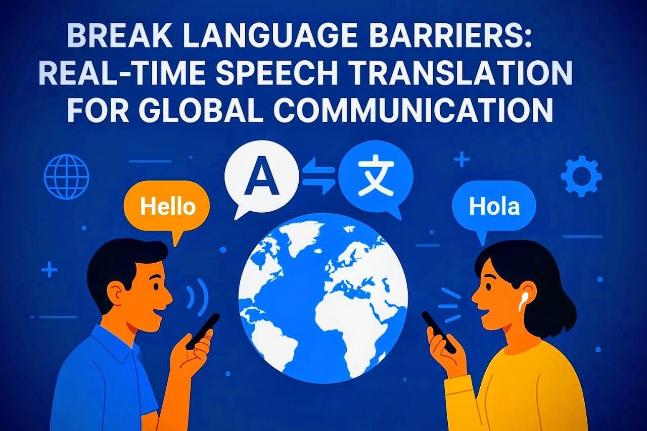 Break Language Barriers: Real‑Time Speech Translation for Global Communication